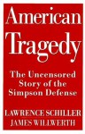 An American Tragedy: The Uncensored Story of the Simpson Defense - Lawrence Schiller, James Willwerth