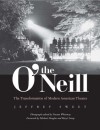 The O'Neill: The Transformation of Modern American Theater - Jeffrey Sweet