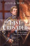 The Last Crusader: A Novel about Don Juan of Austria - Louis de Wohl