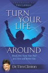 Turn Your Life Around: Break Free from Your Past to a New and Better You - Tim Clinton, Tim LaHaye