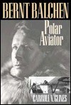 Bernt Balchen: Polar Aviatior - Carroll V. Glines