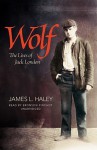 Wolf: The Lives of Jack London - James L. Haley, Bronson Pinchot