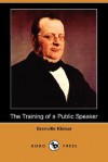 The Training of a Public Speaker (Dodo Press) - Grenville Kleiser