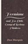 Hermione and Her Little Group of Serious Thinkers - Don Marquis