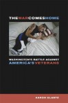 The War Comes Home: Washington's Battle against America's Veterans - Aaron Glantz