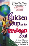 Chicken Soup for the Preteen Soul: 101 Stories of Changes, Choices and Growing Up for Kids, Ages 9-13 - Jack Canfield, Mark Victor Hansen, Patty Hansen