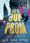 It's Our Prom (So Deal With It) - Julie Anne Peters