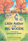 Little Author in the Big Woods: A Biography of Laura Ingalls Wilder - Yona Zeldis McDonough