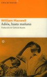 Adiós, hasta mañana - William Maxwell, Gabriela Bustelo