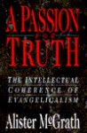 A Passion for Truth: The Intellectual Coherence of Evangelicalism - Alister E. McGrath