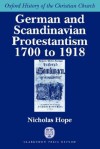 German and Scandinavian Protestantism 1700-1918 - Nicholas Hope