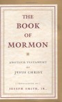 The Book of Mormon: Another Testament of Jesus Christ - The Church of Jesus Christ of Latter-day Saints, Joseph Smith Jr.