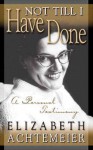 Not Til I Have Done: A Personal Testimony - Elizabeth Achtemeier