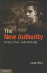 The New Authority: Family, School, and Community - Haim Omer, Michal Herbsman, Shoshana London Sappir