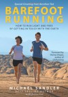 Barefoot Running: How to Run Light and Free by Getting in Touch with the Earth - Michael Sandler