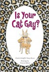 Is Your Cat Gay? - Victoria Roberts, Charles Kreloff, Patty Brown