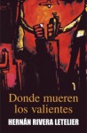 Donde mueren los valientes - Hernán Rivera Letelier