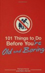 101 Things to Do Before You're Old and Boring - Richard Horne, Helen Szirtes