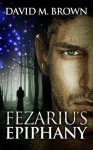 Fezariu's Epiphany - David M. Brown