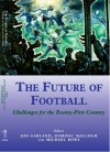 The Future of Football: Challenges for the Twenty-first Century (Sport in the Global Society) - Jon Garland, Dominic Malcolm, Mike Rowe