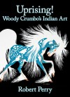 Uprising!: Woody Crumbo's Indian Art - Robert Perry