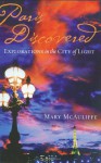 Paris Discovered: Explorations in the City of Light - Mary McAuliffe