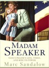 Madam Speaker: Nancy Pelosi's Life, Times, and Rise to Power - Marc Sandalow