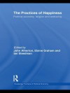 The Practices of Happiness: Political Economy, Religion and Wellbeing - John R. Atherton, Elaine Graham, Ian Steedman