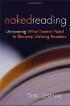 Naked Reading: Uncovering What Tweens Need to Become Lifelong Readers - Teri S. Lesesne