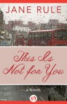 This Is Not for You: A Novel - Jane Rule