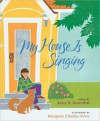 My House Is Singing - Betsy R. Rosenthal, Margaret Chodos-Irvine