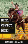 Ride, Cowboy, Ride!: 8 Seconds Ain't That Long - Baxter Black