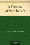 A Treatise of Witchcraft - Alexander Roberts