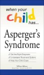 When Your Child Has Asperger's Syndrome: Get the Right Diagnosis, Understand Treatment Options, Help Your Child Cope - William Stillman