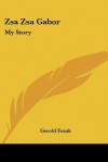 Zsa Zsa Gabor: My Story - Gerold Frank