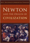 Newton and the Origin of Civilization - Jed Z. Buchwald, Mordechai Feingold