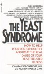 The Yeast Syndrome: How to Help Your Doctor Identify & Treat the Real Cause of Your Yeast-Related Illness - John Parks Trowbridge, Morton Walker