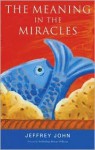 The Meaning in the Miracles - Jeffrey John, Rowan Williams