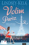 Volim Pariz - Lindsey Kelk, Andrea Milanko