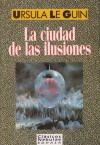 La ciudad de las ilusiones - Ursula K. Le Guin