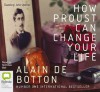 How Proust Can Change Your Life - Alain de Botton, Nicholas Bell