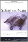 Sitting with Koans: Essential Writings on the Zen Practice of Koan Study - John Daido Loori, Tom Kirchner