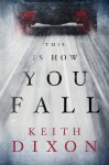 This Is How You Fall - Keith Dixon