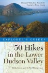 Explorer's Guide 50 Hikes in the Lower Hudson Valley: Hikes and Walks from Westchester County to Albany (Second Edition) (Explorer's 50 Hikes) - Stella Green, H. Neil Zimmerman