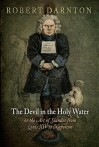 The Devil in the Holy Water, or the Art of Slander from Louis XIV to Napoleon - Robert Darnton