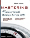 Mastering Microsoft Windows Small Business Server 2008 - Steven Johnson