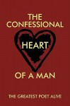 The Confessional Heart of a Man - Greatest Poet Alive