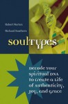 Soultypes: Decode Your Spiritual DNA to Create a Life of Authenticity, Joy, and Grace - Richard Southern