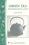 Green Tea: Antioxidants in a Cup: Storey's Country Wisdom Bulletin A-255 - Diana Rosen