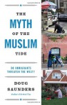 The Myth of the Muslim Tide: Do Immigrants Threaten the West? - Doug Saunders